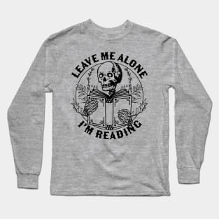 Leave Me Alone I'm Reading - Skeleton Reading Book Bookish Long Sleeve T-Shirt